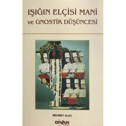 Işığın Elçisi Mani ve Gnostik Düşüncesi