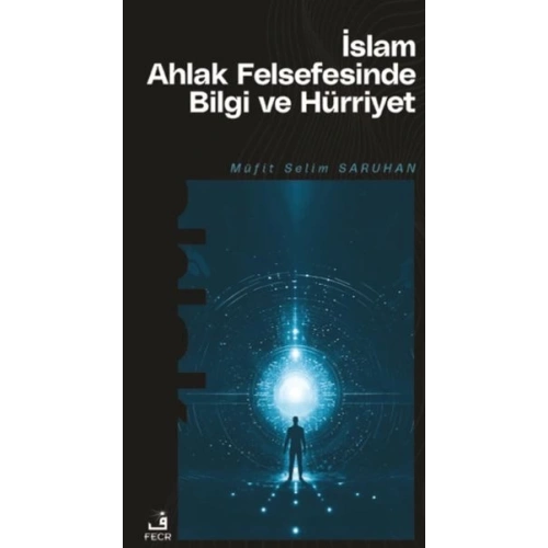 İslam Ahlak Felsefesinde Bilgi ve Hürriyet