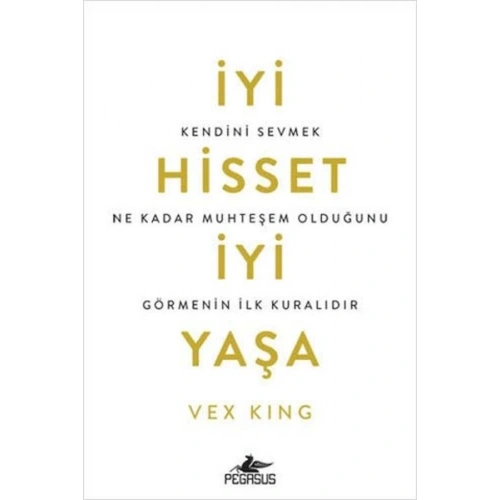 İyi Hisset İyi Yaşa: Kendini Sevmek Ne Kadar Muhteşem Olduğunu Görmenin İlk Kuralıdır