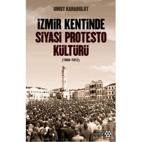 İzmir Kentinde Siyasi Protesto Kültürü - 1908 - 1912