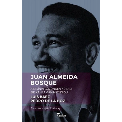 Juan Almeida Bosque - Ailesinin Gözünden Kübalı Bir Kahramanın Öyküsü