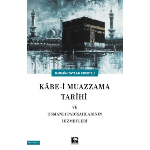 Kabe-i Muazzama Tarihi ve Osmanlı Padişahlarının Hizmetleri
