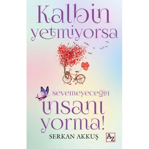 Kalbin Yetmiyorsa Sevemeyeceğin İnsanı Yorma!