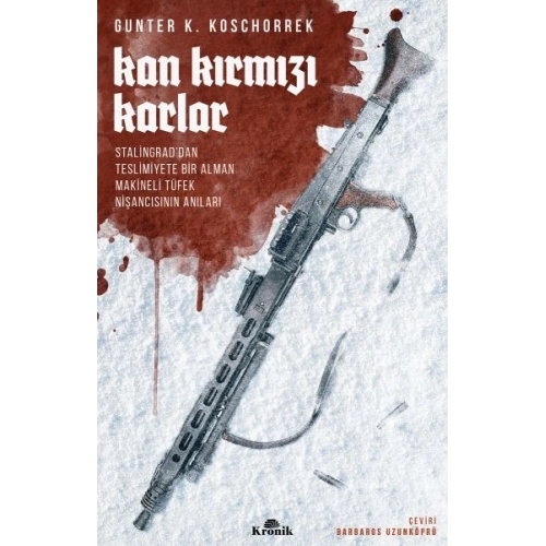 Kan Kırmızı Karlar - Stalingrad’dan Teslimiyete Bir Alman Makineli Tüfek Nişancısının Anıları