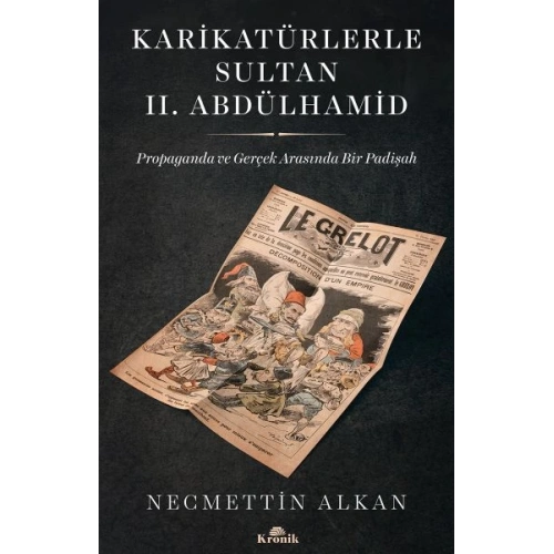 Karikatürlerle Sultan II.Abdülhamid - Propaganda Ve Gerçek Arasında Bir Padişah
