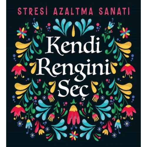 Kendi Rengini Seç - Stresi Azaltma Sanatı