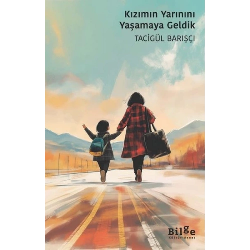 Kızımın Yarınını Yaşamaya Geldik