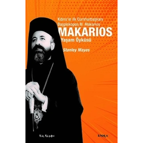 Makarios - Kıbrıs’ın İlk Cumhurbaşkanı Başpiskopos Makarios’un Yaşam Öyküsü