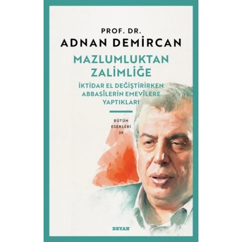 Mazlumluktan Zalimliğe İktidar El Değiştirirken Abbasilerin Emevilere Yaptıkları