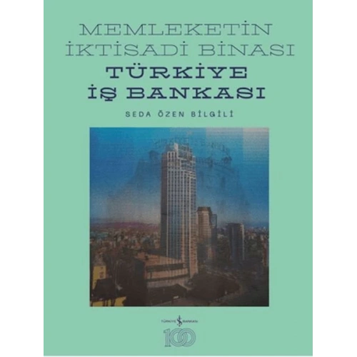 Memleketin İktisadi Binası – Türkiye İş Bankası Tarihine Mimari Bir Bakış (Ciltli)