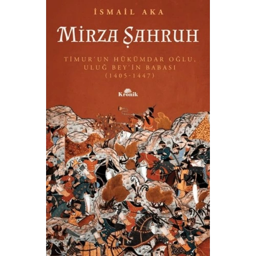 Mirza Şahruh: Timurun Hükümdar Oğlu, Uluğ Beyin Babası (1405 - 1447)