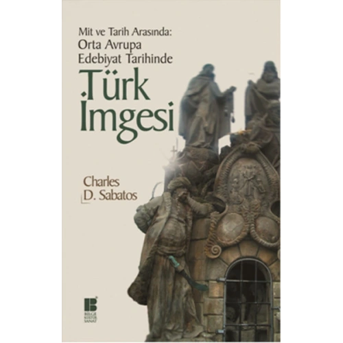 Mit ve Tarih Arasında: Orta Avrupa Edebiyat Tarihinde Türk İmgesi