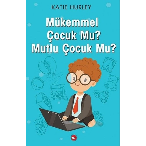 Mükemmel Çocuk Mu? Mutlu Çocuk Mu?