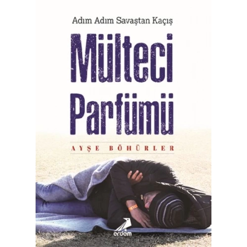 Mülteci Parfümü - Adım Adım Savaştan Kaçış
