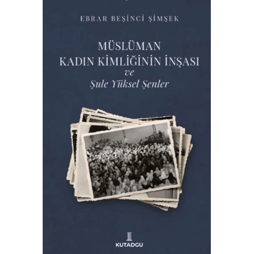 Müslüman Kadın Kimliğinin İnşası ve Şule Yüksel Şenler