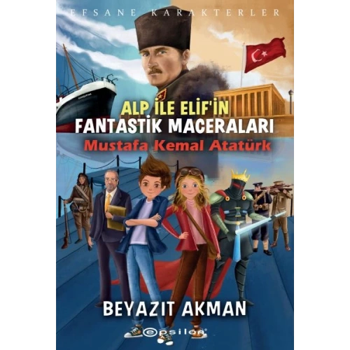 Mustafa Kemal Atatürk - Efsane Karakterler Alp ile Elifin Fantastik Maceraları