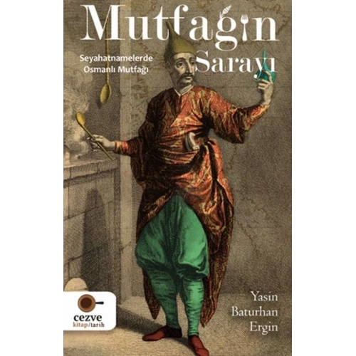 Mutfağın Sarayı - Seyahatnamelerde Osmanlı Mutfağı