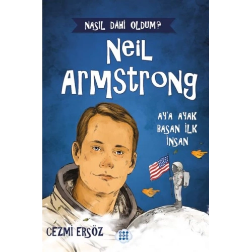 Nasıl Dahi Oldum? Neil Armstrong – Ay’a Ayak Basan İnsan