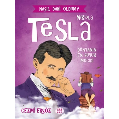 Nasıl Dahi Oldum? - Nikola Tesla - Dünyanın En Büyük Mucidi