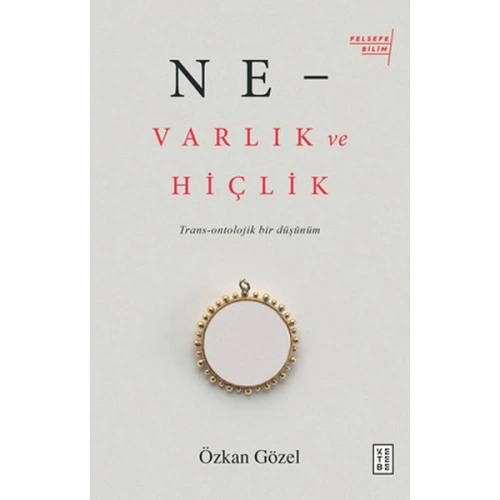 Ne - Varlık ve Hiçlik - Trans-Ontolojik Bir Düşünüm