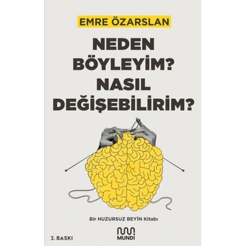 Neden Böyleyim? Nasıl Değişebilirim? Bir Huzursuz Beyin Kitabı