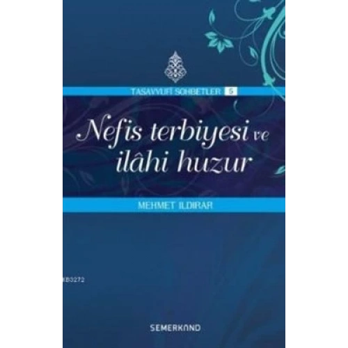 Nefis Terbiyesi ve İlahi Huzur : Tasavvuf Sohbetleri 5