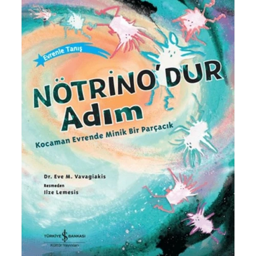 Nötrinodur Adım Kocaman Evrende Minik Bir Parçacık