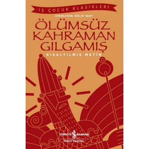 Ölümsüz Kahraman Gılgamış - İş Çocuk Klasikleri - Kısaltılmış Metin