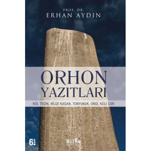 Orhon Yazıtları - Köl Tegin, Bilge Kağan, Tonyukuk,Ongi,Küli Çor