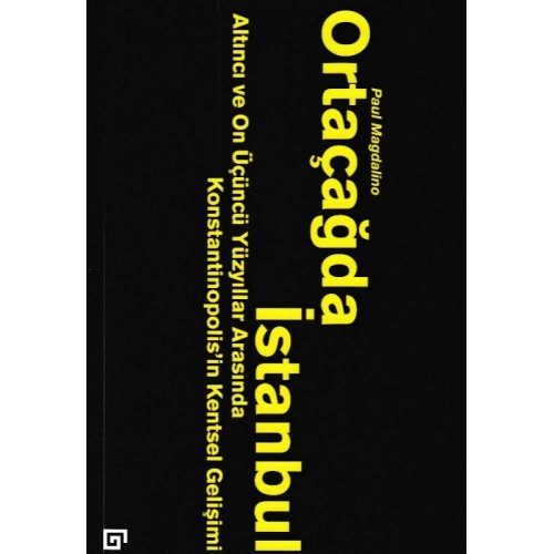 Ortaçağda İstanbul - Altıncı ve On Üçüncü Yüzyıllar Arasında Konstantinopolisin Kentsel Gelişimi