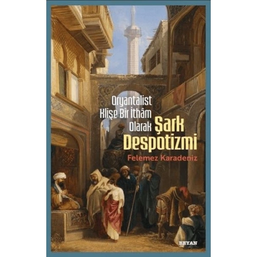 Oryantalist Klişe Bir İthâm Olarak Şark Despotizmi