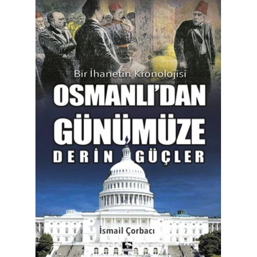 Osmanlıdan Günümüze Derin Güçler - Bir İhanetin Kronolojisi
