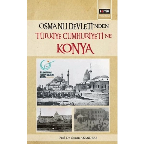 Osmanlı Devleti´Nden Türkiye Cumhuriyetine Konya