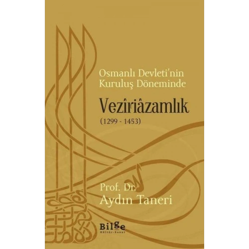 Osmanlı Devleti’nin Kuruluş Döneminde Veziriazamlık (1299 - 1453)