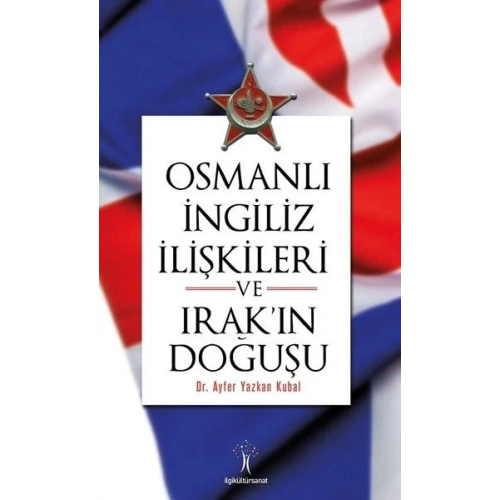 Osmanlı İngiliiz İlişkileri ve Irakın Doğuşu