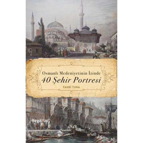 Osmanlı Medeniyetinin İzinde 40 Şehir Portresi