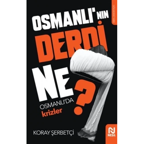 Osmanlının Derdi Ne? - Osmanlıda Krizler
