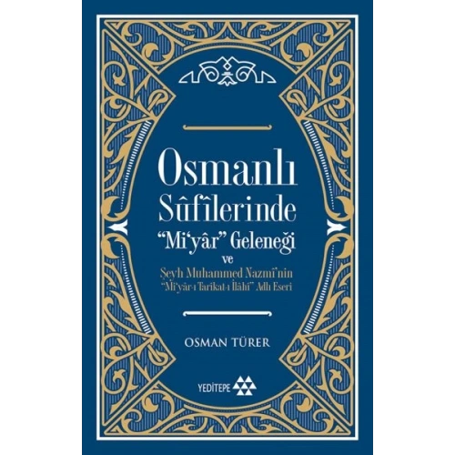 Osmanlı Sufilerinde Mi’yar Geleneği ve Şeyh Muhammed Nazmi’nin Mi’yar-ı Tarikat-ı İlahi Adlı Eseri