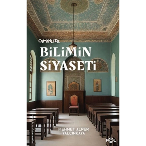 Osmanlı’da Bilimin Siyaseti