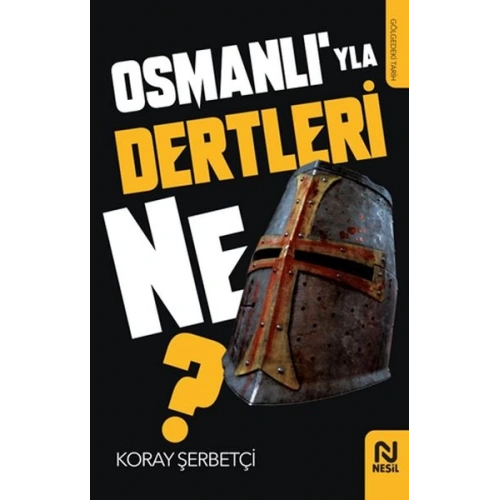 Osmanlı’yla Dertleri Ne?