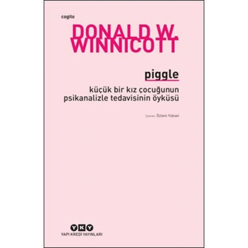Piggle - Küçük Bir Kız Çocuğunun Psikanalizle Tedavisinin Öyküsü