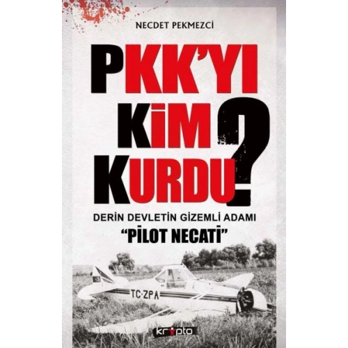 PKKyı Kim Kurdu?  Derin Devletin Gizemli Adamı Pilot Necati