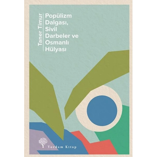 Popülizm Dalgası Sivil Darbeler ve Osmanlı Hülyası