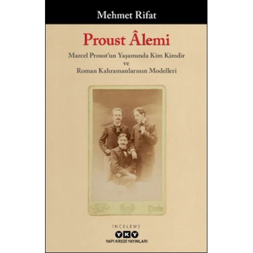Proust Âlemi / Marcel Proustun Yaşamında Kim Kimdir Ve Roman Kahramanlarının Modelleri