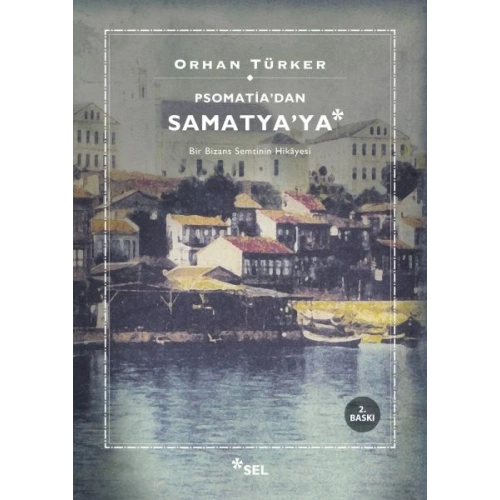 Psomatidan Samatyaya - Bir Bizans Semtinin Hikayesi