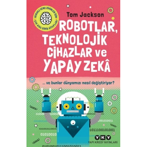 Robotlar, Teknolojik Cihazlar Ve Yapay Zekâ  Ve Bunlar Dünyamızı Nasıl Değiştiriyor?