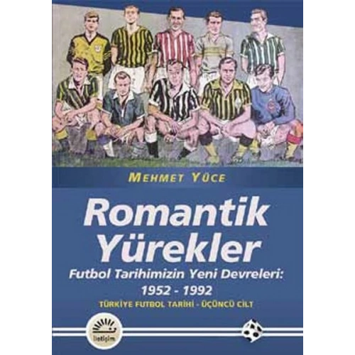 Romantik Yürekler  Futbol Tarihimizin Yeni Devreleri: 1952-1992 Türkiye Futbol Tarihi 3. Cilt