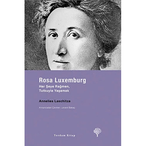 Rosa Luxemburg - Her Şeye Rağmen, Tutkuyla Yaşamak