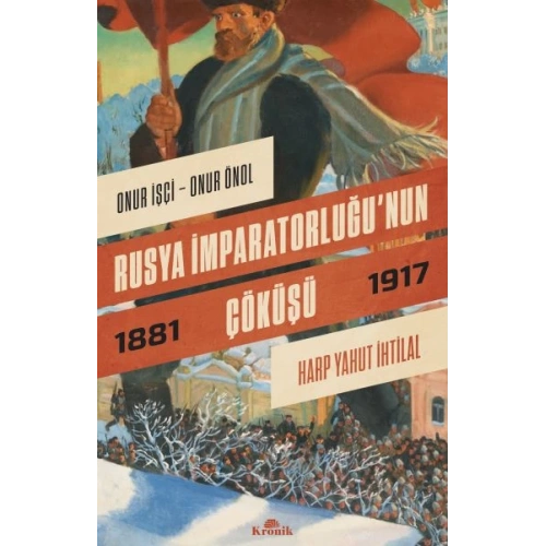 Rusya İmparatorluğu’nun Çöküşü - Harp Yahut İhtilal (1881-1917)