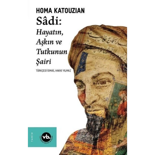 Sadi - Hayatın Aşkın ve Tutkunun Şairi